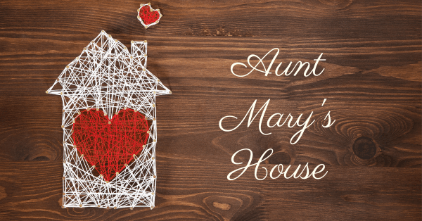 Read more about the article Aunt Mary’s House